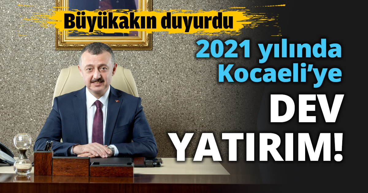 2021 yılında Kocaeli’ye DEV YATIRIM!