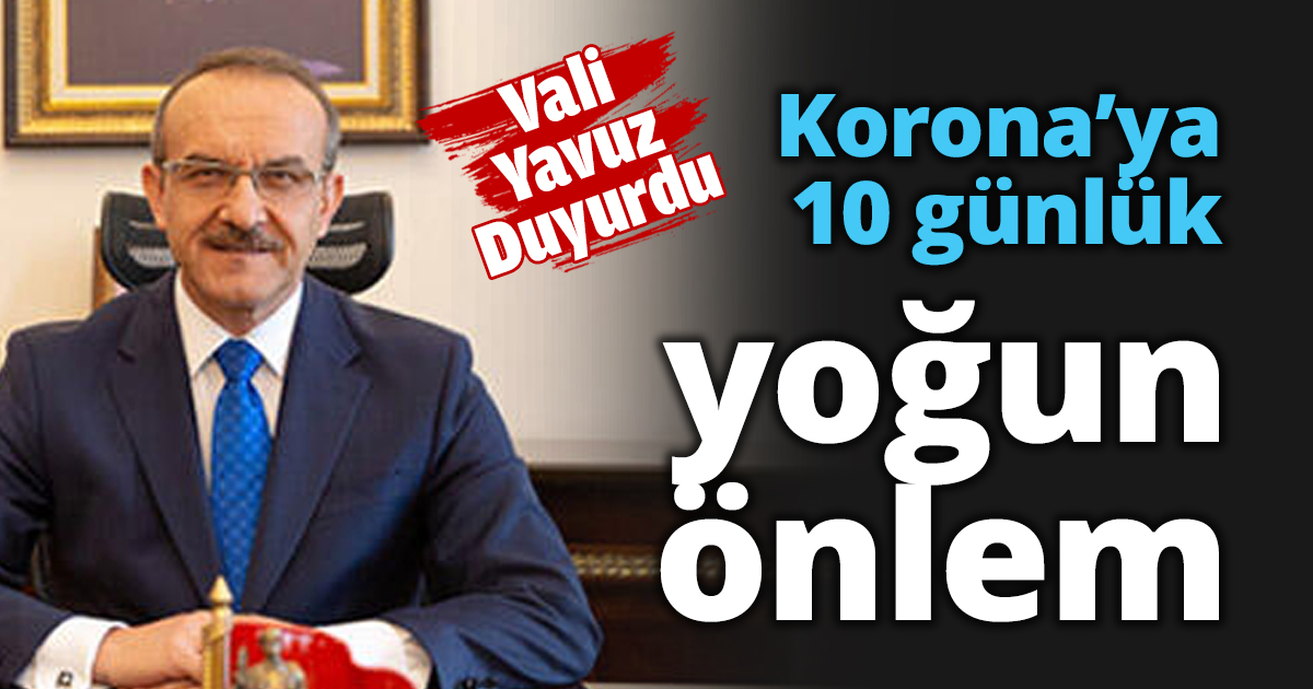 Korona’ya 10 günlük yoğun önlem