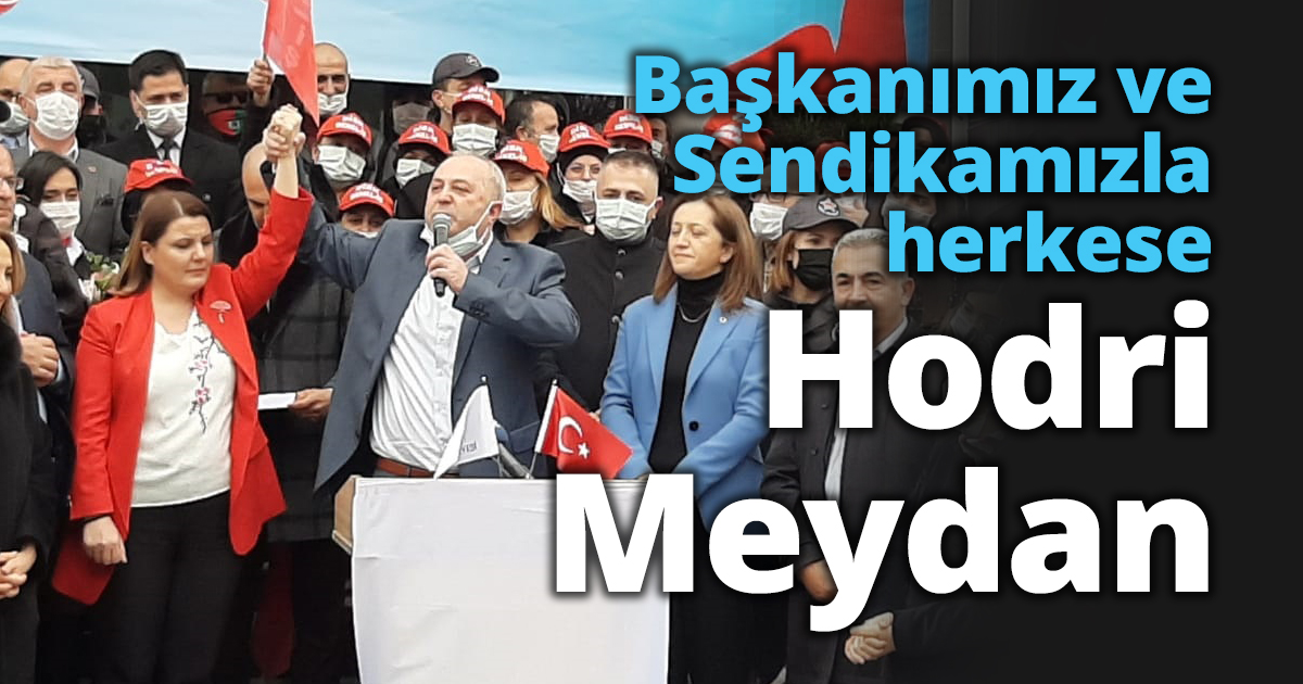 Başkanımız ve Sendikamızla herkese Hodri Meydan