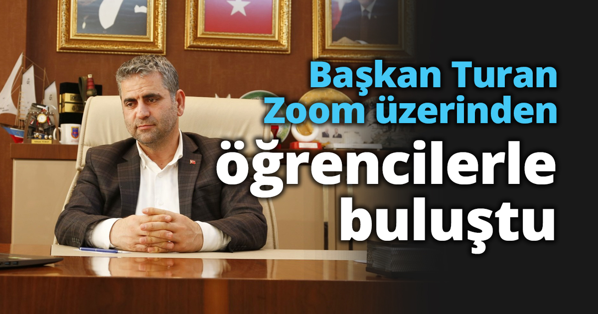 Başkan Turan Zoom üzerinden öğrencilerle buluştu
