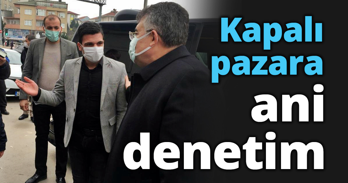 Kapalı pazara ani denetim