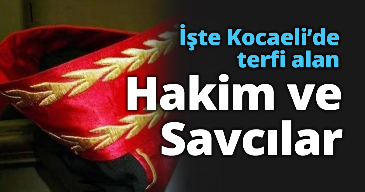 İşte Kocaeli’de terfi alan Hakim ve Savcılar
