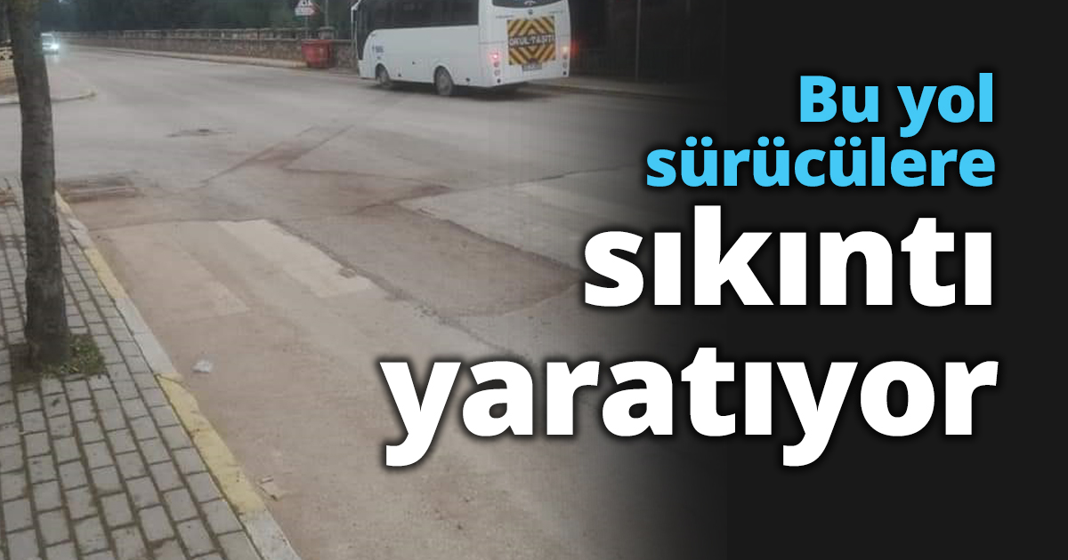 Bu yol sürücülere sıkıntı yaratıyor