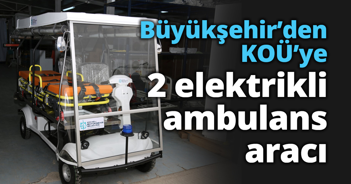 Büyükşehir’den KOÜ’ye 2 elektrikli ambulans aracı