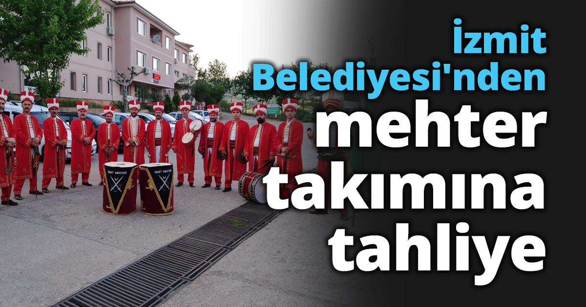İzmit Belediyesi'nden mehter takımına tahliye