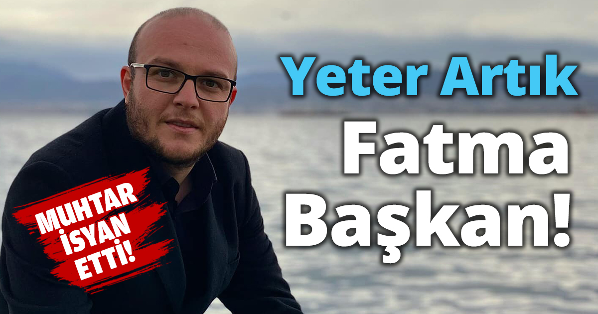 Muhtar isyan etti!