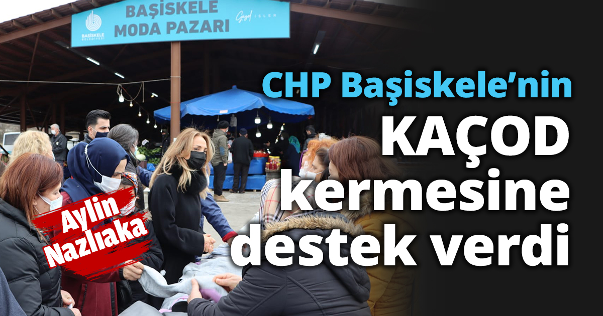 Nazlıaka, CHP Başiskele’nin KAÇOD kermesine destek verdi