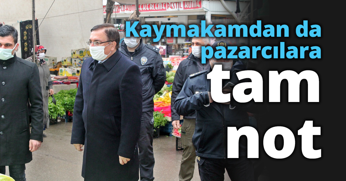 Kaymakamdan da pazarcılara tam not