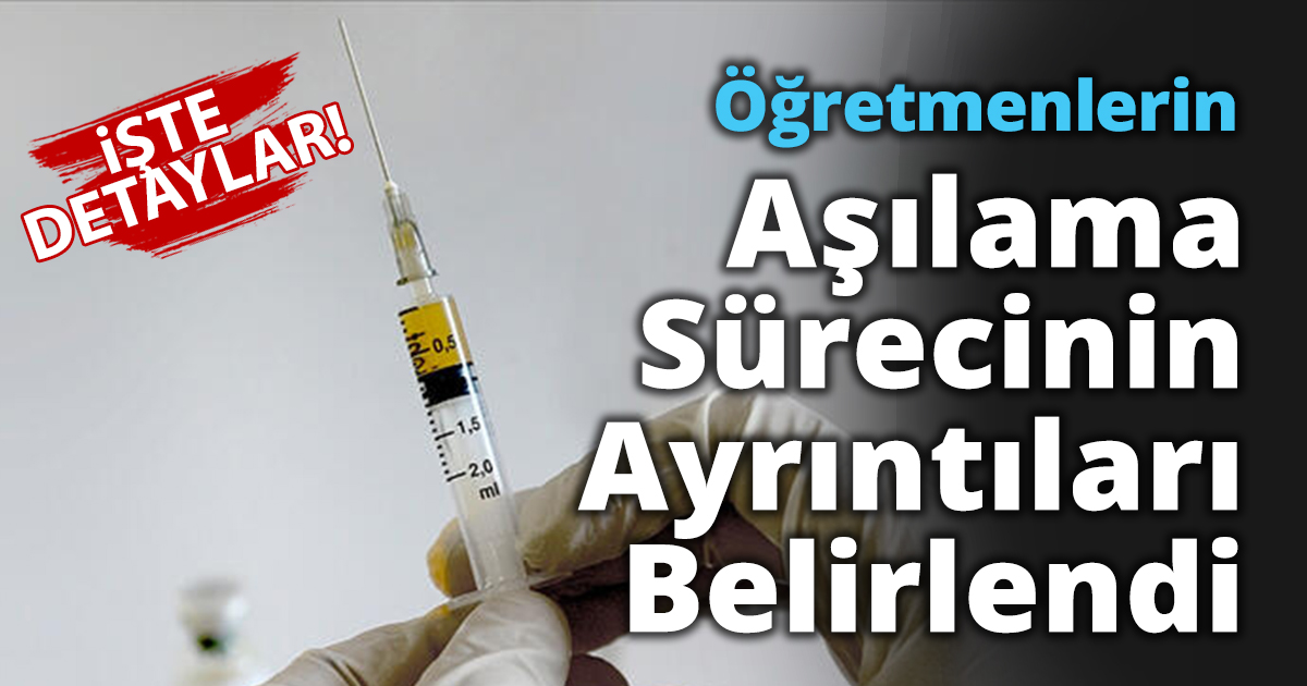 Öğretmenlerin Aşılama Sürecinin Ayrıntıları Belirlendi