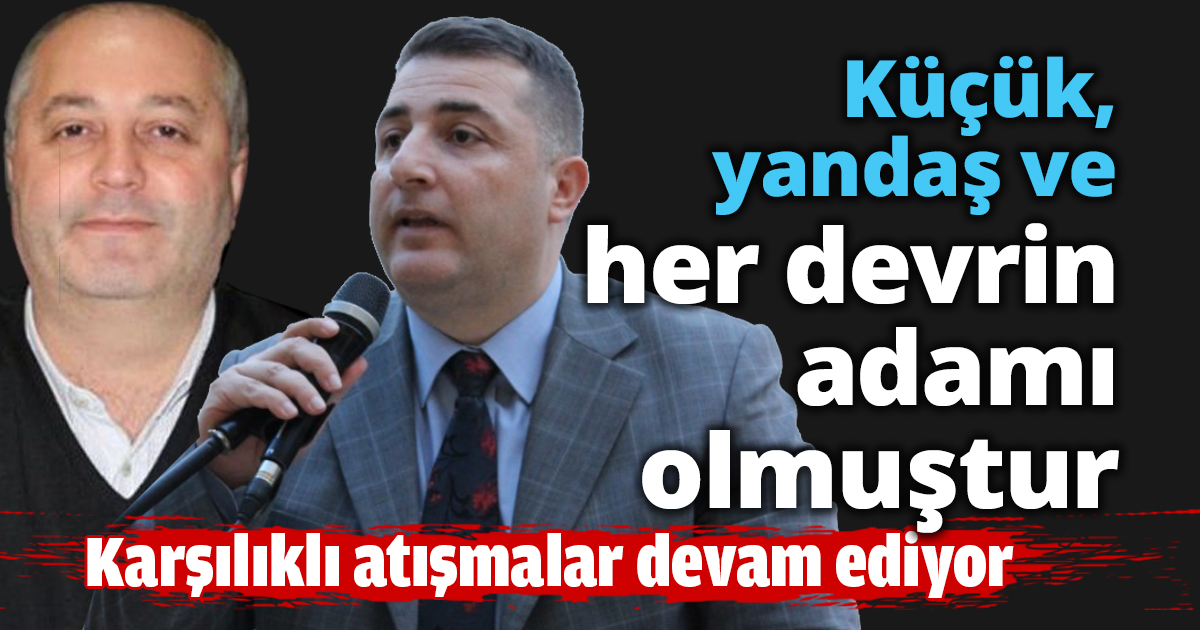 Küçük yandaş ve her devrin adamı olmuştur