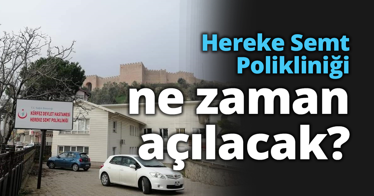 Hereke Semt Polikliniği ne zaman açılacak?