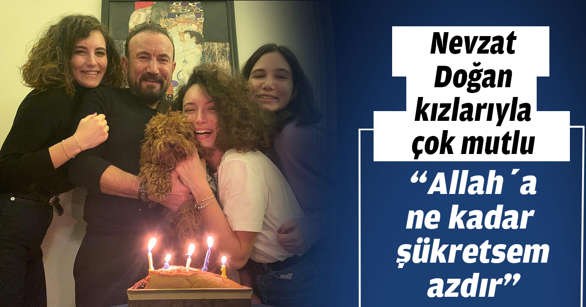 Nevzat Doğan kızlarıyla çok mutlu 