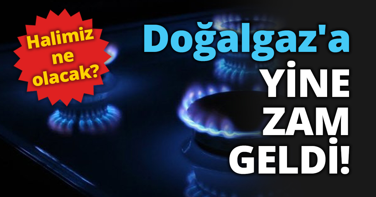 Doğalgaz'a yine zam geldi!