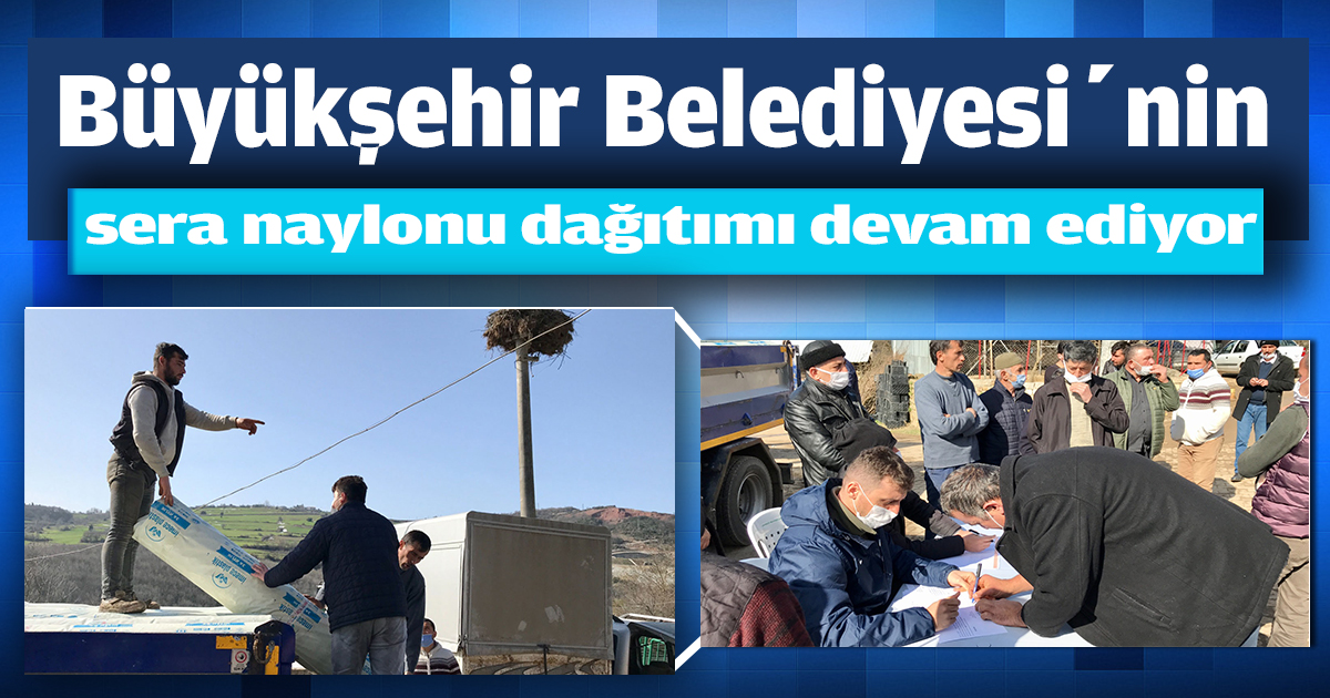 Büyükşehir Belediyesi’nin sera naylonu dağıtımı devam ediyor   