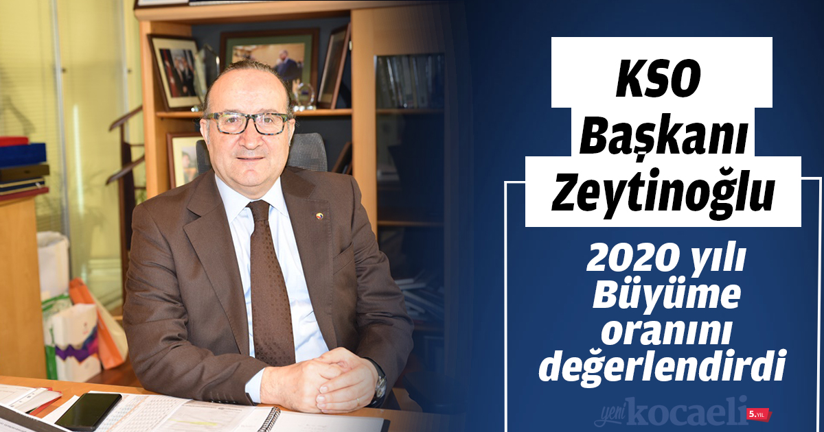 KSO Başkanı Zeytinoğlu 2020 yılı Büyüme oranını değerlendirdi…   