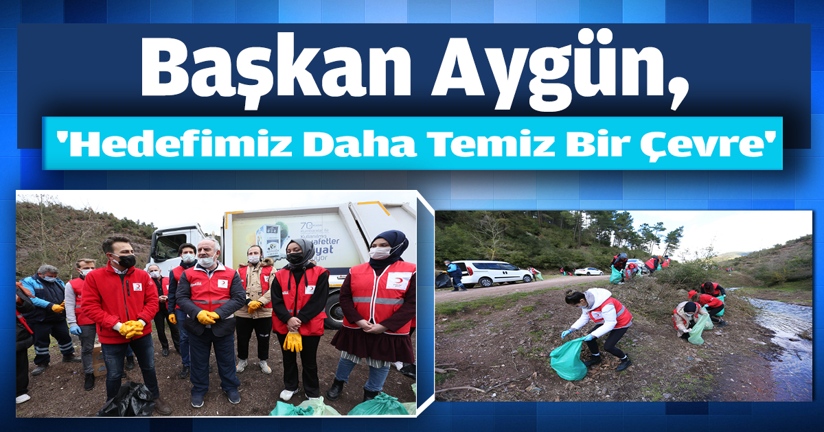 Başkan Aygün,'Hedefimiz Daha Temiz Bir Çevre'