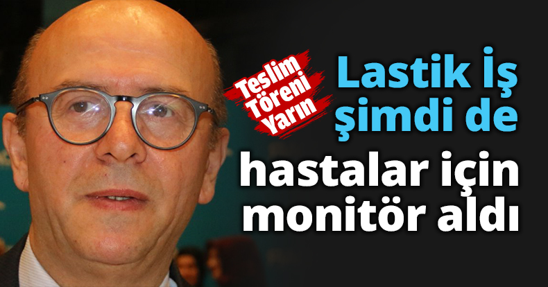 Lastik İş şimdi de hastalar için monitör aldı. 