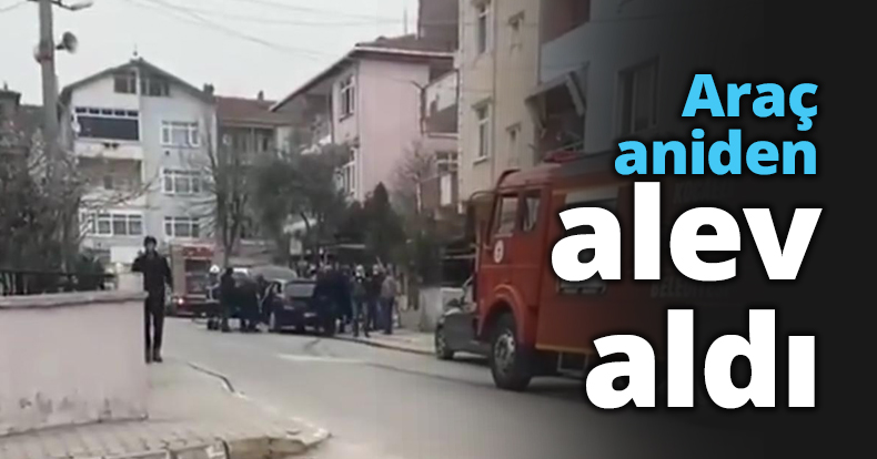 Araç aniden alev aldı