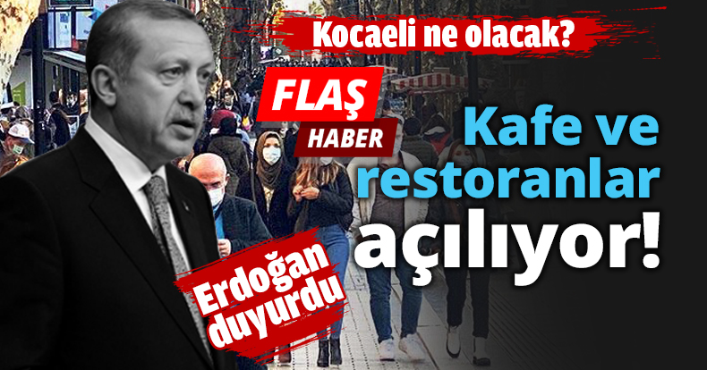 Erdoğan duyurdu Kafe ve restoranlar açılıyor!