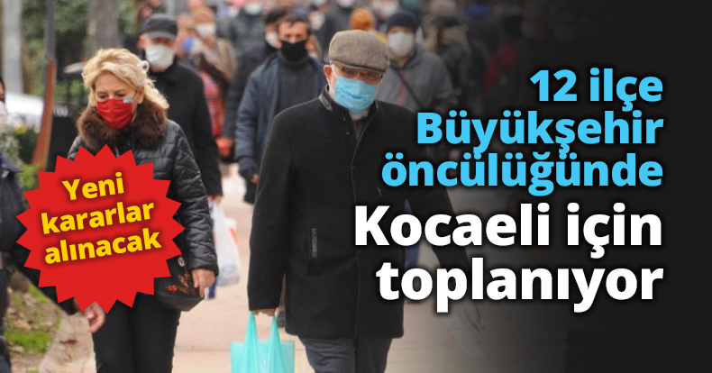 12 ilçe Büyükşehir öncülüğünde Kocaeli için toplanıyor