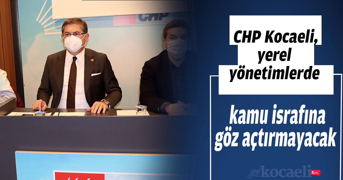 CHP Kocaeli, yerel yönetimlerde kamu israfına göz açtırmayacak
