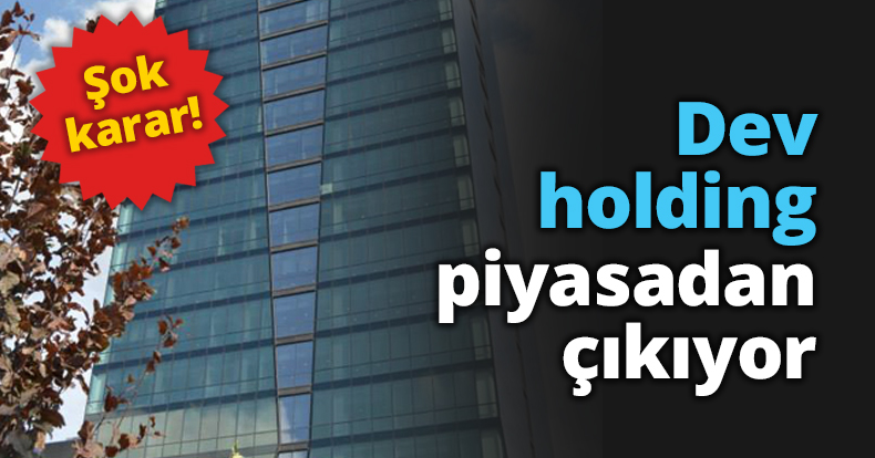 Dev holding piyasadan çıkıyor
