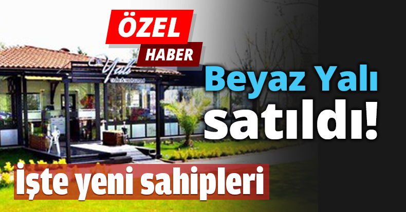 Beyaz Yalı satıldı!