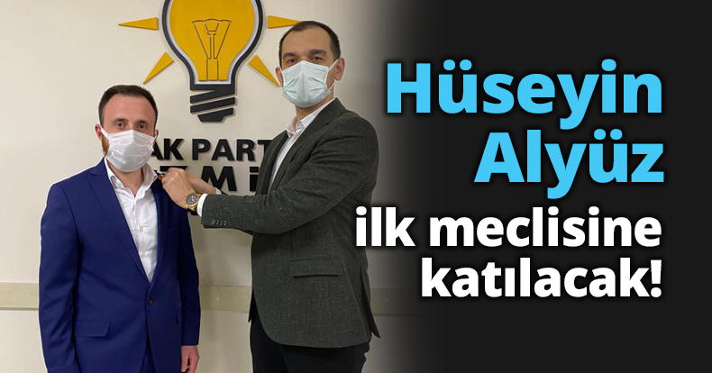 Hüseyin Alyüz ilk meclisine katılacak!