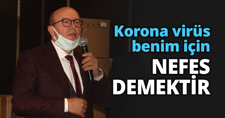 Korona virüs benim için nefes demektir