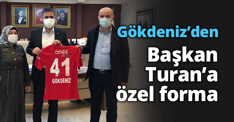 Gökdeniz’den Başkan Turan’a forma
