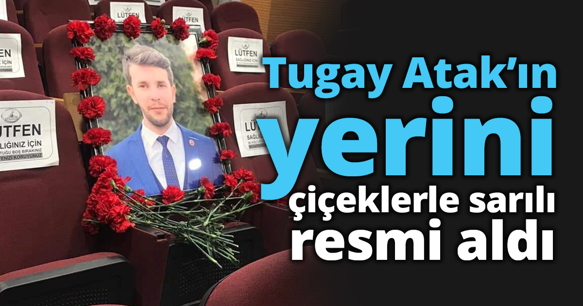 Tugay Atak’ın yerini çiçeklerle sarılı resmi aldı