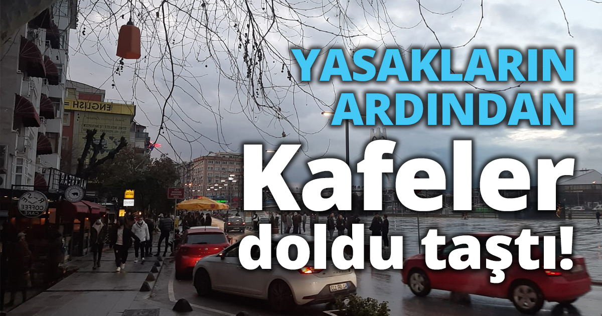 YASAKLARIN ARDINDAN Kafeler doldu taştı!