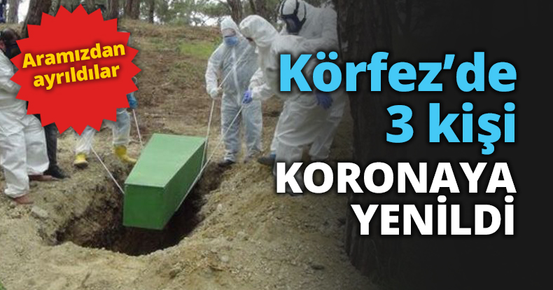 Körfez’de 3 kişi KORONAYA YENİLDİ