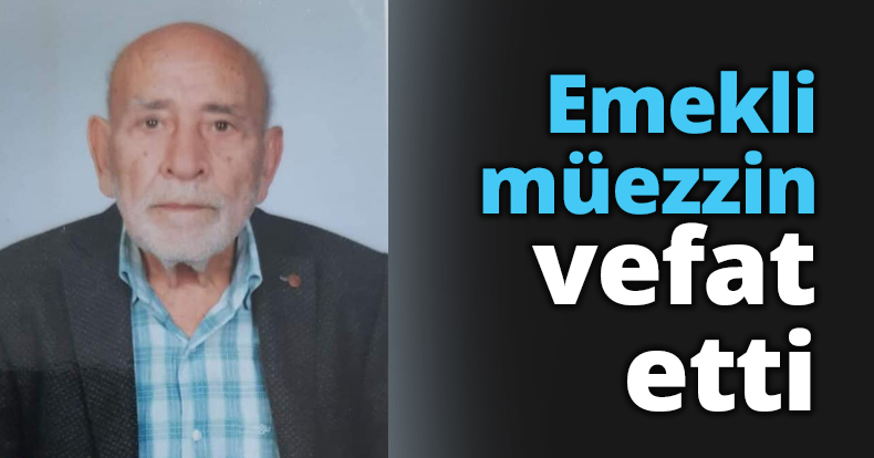Emekli müezzin vefat etti