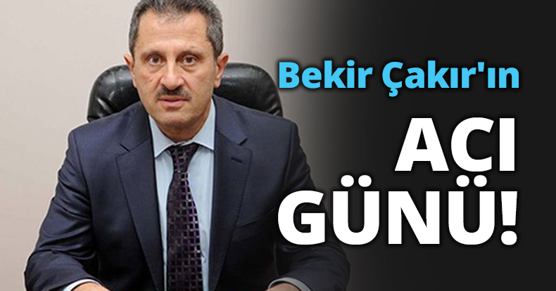 Bekir Çakır'ın acı günü!