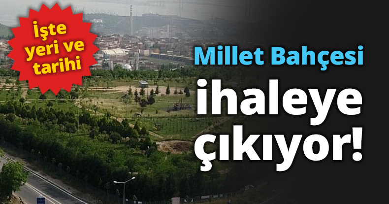 Millet Bahçesi ihaleye çıkıyor!
