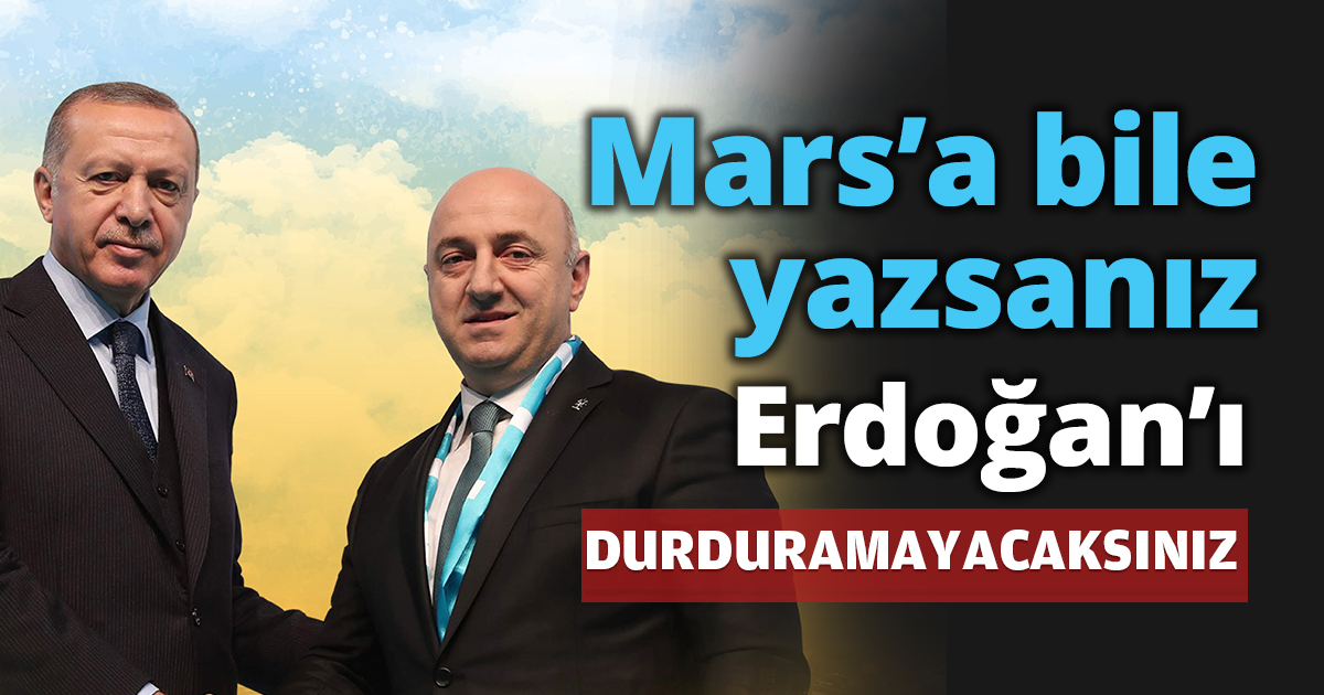 Mars’a bile yazsanız Erdoğan’ı DURDURAMAYACAKSINIZ