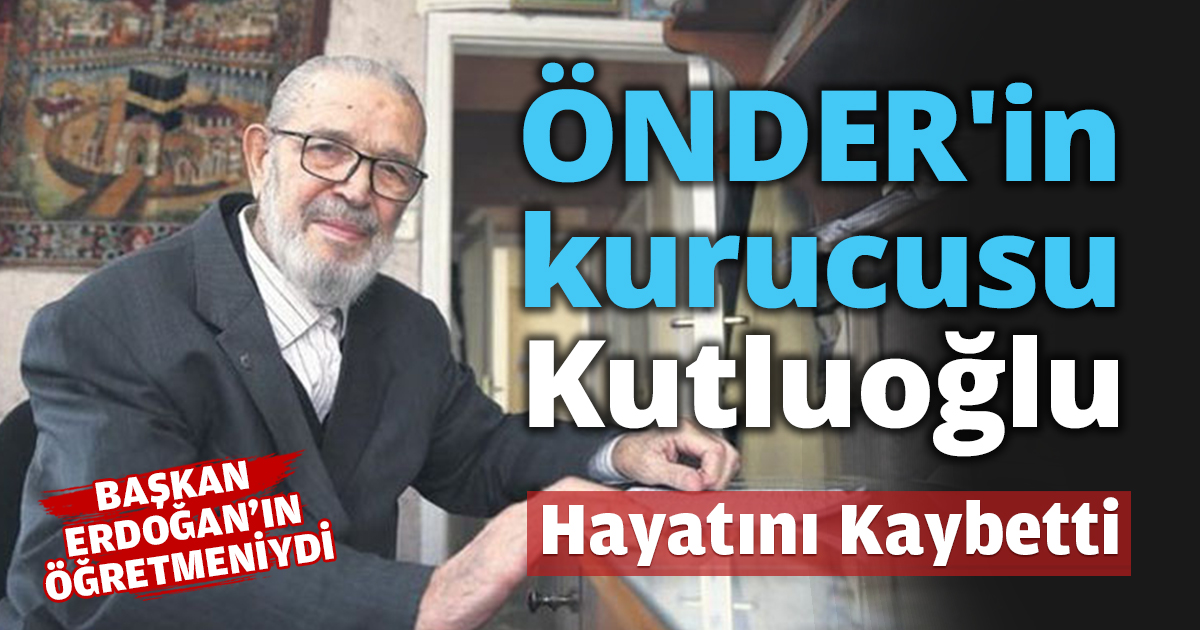 ÖNDER'in kurucusu Kutluoğlu Hayatını Kaybetti