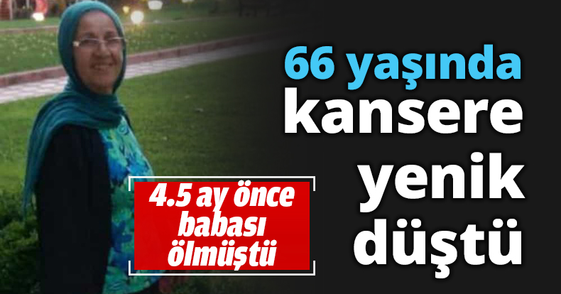 66 yaşında kansere yenik düştü