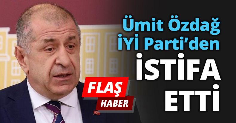 Ümit Özdağ İYİ Parti’den İSTİFA ETTİ