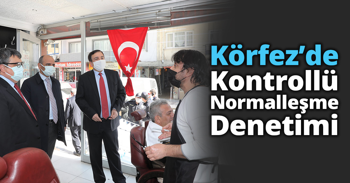Körfez’de Kontrollü Normalleşme Denetimi