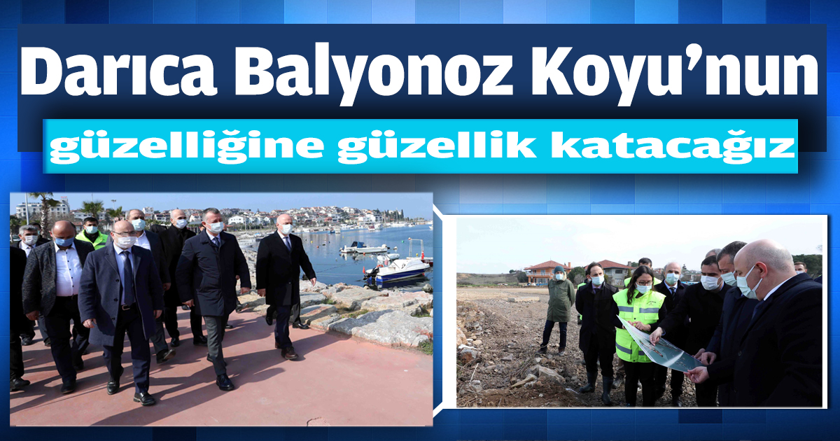 Darıca Balyonoz Koyu'nun güzelliğine güzellik katacağız