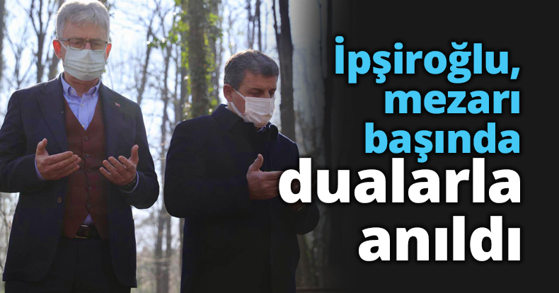 İpşiroğlu, mezarı başında dualarla anıldı