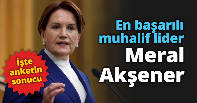 En başarılı muhalif lider Meral Akşener