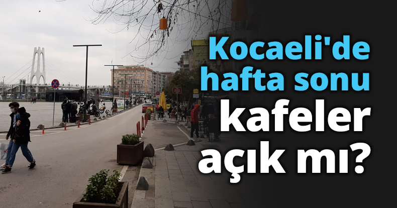 Kocaeli'de hafta sonu kafeler açık mı?