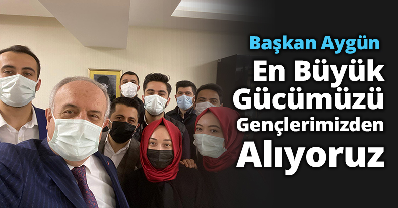 Aygün: En Büyük Gücümüzü Gençlerimizden Alıyoruz