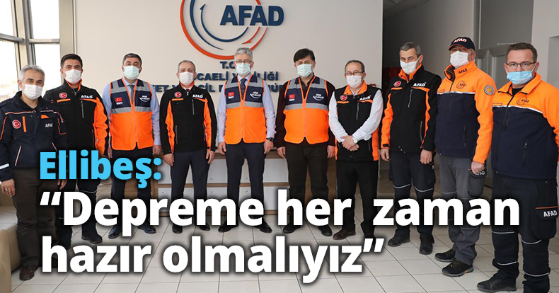 Ellibeş: “Depreme her  zaman hazır olmalıyız”