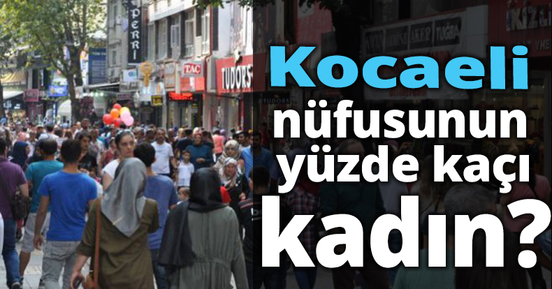 Kocaeli nüfusunun yüzde kaçı kadın?