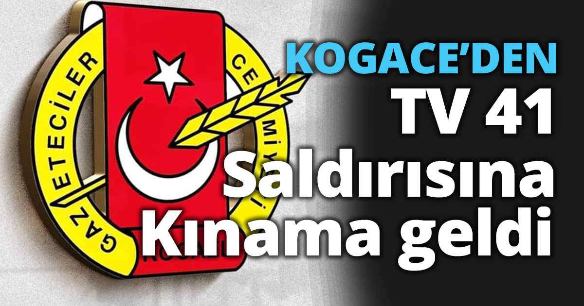 KOGACE’DEN 41 TV SALDIRIRISINA KINAMA GELDİ 