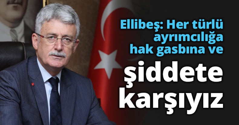 Ellibeş: Her türlü ayrımcılığa hak gasbına ve şiddete karşıyız